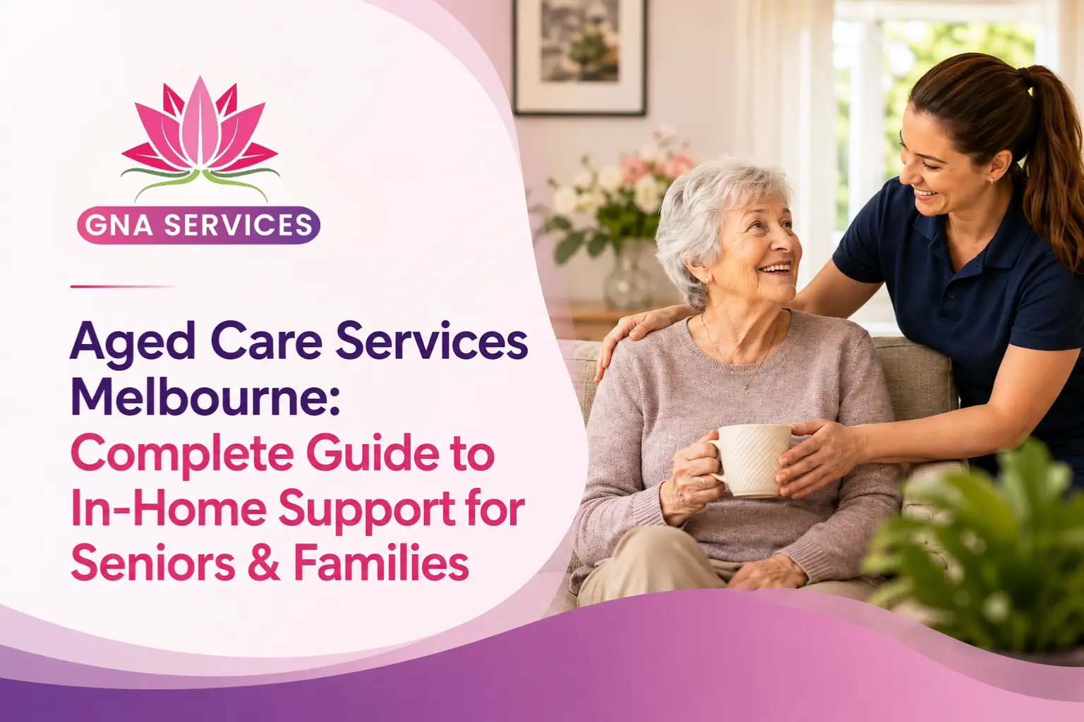 Aged Care Services Melbourne: Complete Guide to In-Home Support for Seniors & Families